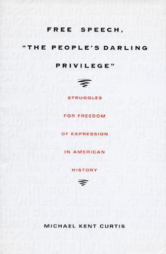 Free Speech, The People's Darling Privilege: Struggles for Freedom of Expression in American History