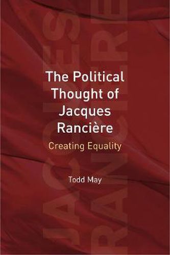 The Political Thought of Jacques Ranciere: Creating Equality