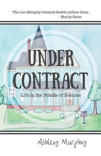 Cover image for Under Contract: Life in the Middle of Dreams