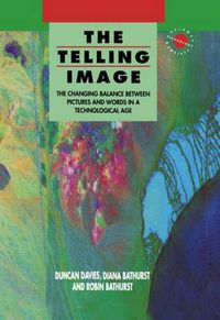 Cover image for The Telling Image: The Changing Balance Between Pictures and Words in a Technological Age