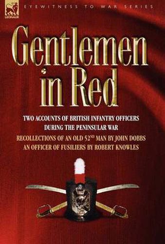 Cover image for Gentlemen in Red: Two Accounts of British Infantry Officers During the Peninsular War--Recollections of an Old 52nd Man & an Officer of