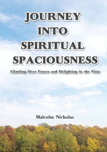 Cover image for Journey into Spiritual Spaciousness: Climbing Over Fences and Delighting in the Vista