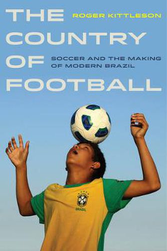 Cover image for The Country of Football: Soccer and the Making of Modern Brazil