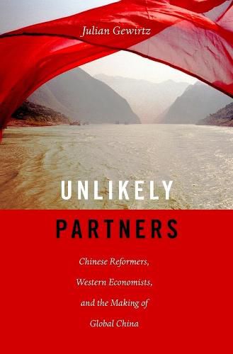 Cover image for Unlikely Partners: Chinese Reformers, Western Economists, and the Making of Global China