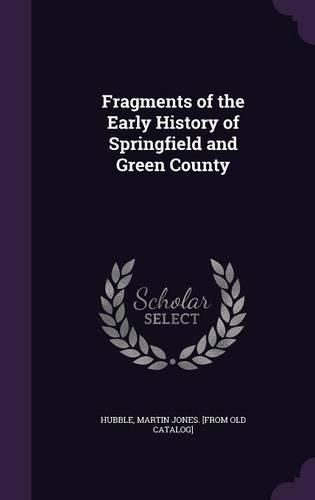 Cover image for Fragments of the Early History of Springfield and Green County