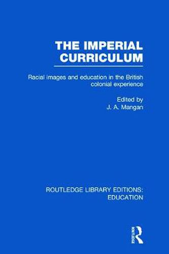 Cover image for The Imperial Curriculum: Racial images and education in the British colonial experience