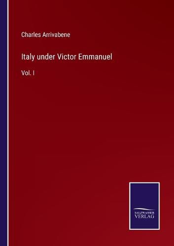 Cover image for Italy under Victor Emmanuel: Vol. I