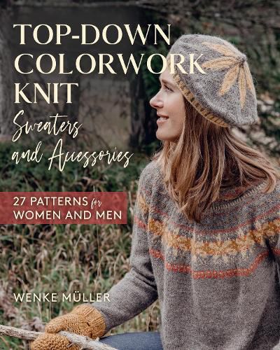 Cover image for Top-Down Colorwork Knit Sweaters and Accessories: 25 Patterns for Women and Men