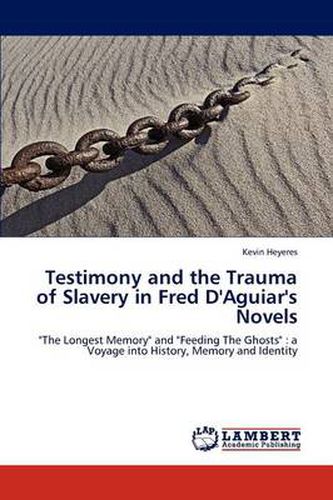 Testimony and the Trauma of Slavery in Fred D'Aguiar's Novels