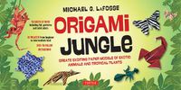 Cover image for Origami Jungle Kit: Create Exciting Paper Models of Exotic Animals and Tropical Plants: Kit with 2 Origami Books, 42 Projects and 98 Origami Papers
