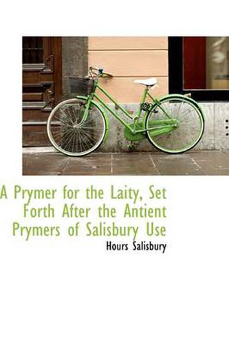 Cover image for A Prymer for the Laity, Set Forth After the Antient Prymers of Salisbury Use