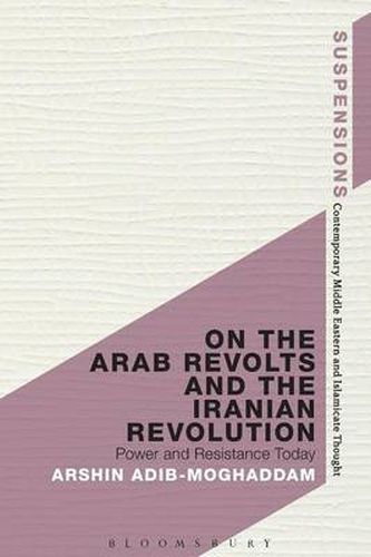 Cover image for On the Arab Revolts and the Iranian Revolution: Power and Resistance Today