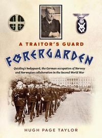 Cover image for A Traitor's Guard: Quisling's bodyguard, the German occupation of Norway and Norwegian collaboration in the Second World War