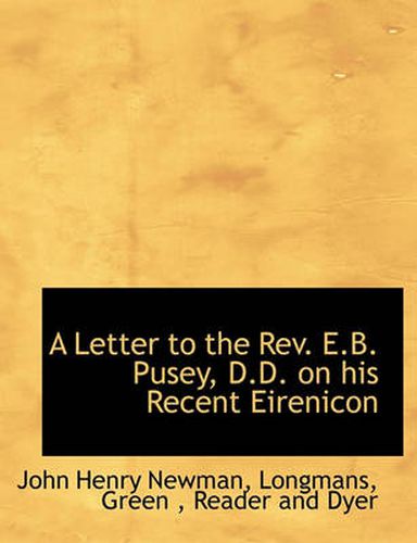 Cover image for A Letter to the REV. E.B. Pusey, D.D. on His Recent Eirenicon