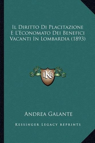 Cover image for Il Diritto Di Placitazione E L'Economato Dei Benefici Vacanti in Lombardia (1893)