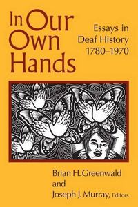 Cover image for In Our Own Hands: Essays in Deaf History, 1780-1970