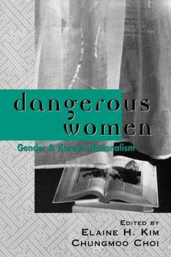 Cover image for Dangerous Women: Gender and Korean Nationalism