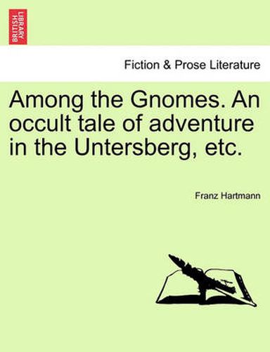 Cover image for Among the Gnomes. an Occult Tale of Adventure in the Untersberg, Etc.