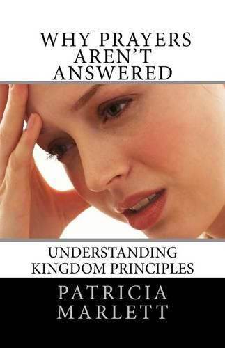 Cover image for Why Prayers Aren't Answered: Understanding Kingdom Principles