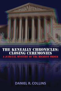 Cover image for The Keneally Chronicles: Closing Ceremonies: A Judicial Mystery of the Highest Order