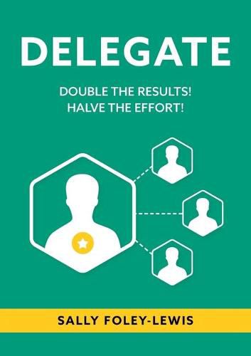 Cover image for Delegate: Double the Results! Halve the Effort!