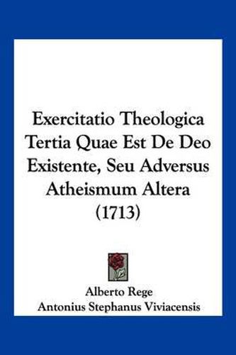 Cover image for Exercitatio Theologica Tertia Quae Est de Deo Existente, Seu Adversus Atheismum Altera (1713)