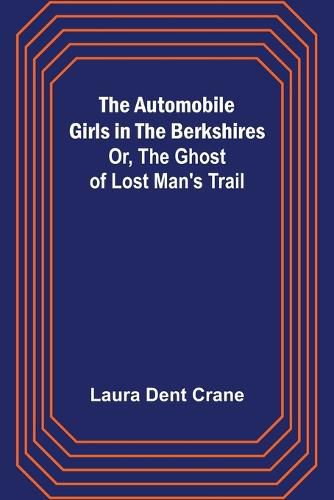 Cover image for The Automobile Girls in the Berkshires; Or, The Ghost of Lost Man's Trail