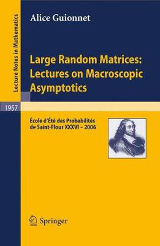 Cover image for Large Random Matrices: Lectures on Macroscopic Asymptotics: Ecole d'Ete de Probabilites de Saint-Flour XXXVI - 2006