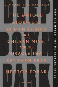 Cover image for Deep Down Dark: The Untold Stories of 33 Men Buried in a Chilean Mine, and the Miracle That Set Them Free