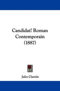 Cover image for Candidat! Roman Contemporain (1887)