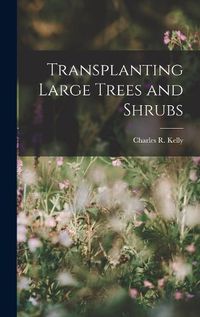 Cover image for Transplanting Large Trees and Shrubs