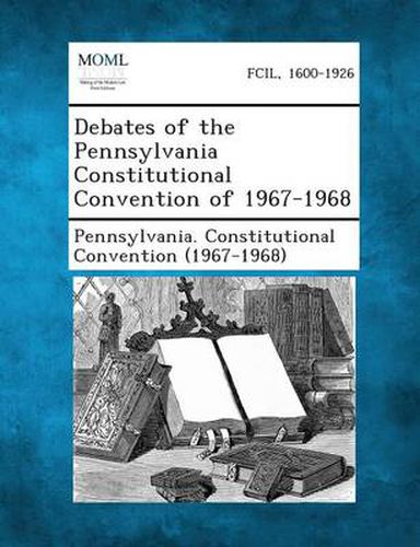 Cover image for Debates of the Pennsylvania Constitutional Convention of 1967-1968