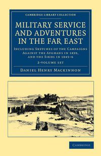 Cover image for Military Service and Adventures in the Far East 2 Volume Set: Including Sketches of the Campaigns against the Afghans in 1839, and the Sikhs in 1845-6