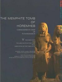 Cover image for The Memphite Tomb of Horemheb: Commander-In-Chief of Tutankhamun, V: The Forecourt and the Area South of the Tomb with Some Notes on the Tomb of Tia