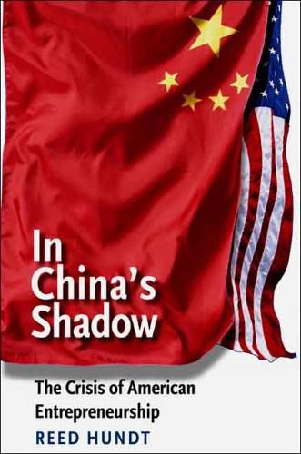 Cover image for In China's Shadow: The Crisis of American Entrepreneurship