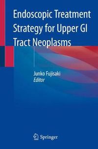 Cover image for Endoscopic Treatment Strategy for Upper GI Tract Neoplasms