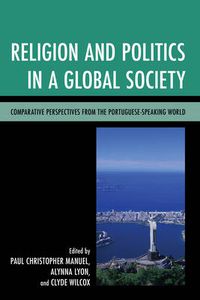 Cover image for Religion and Politics in a Global Society: Comparative Perspectives from the Portuguese-Speaking World