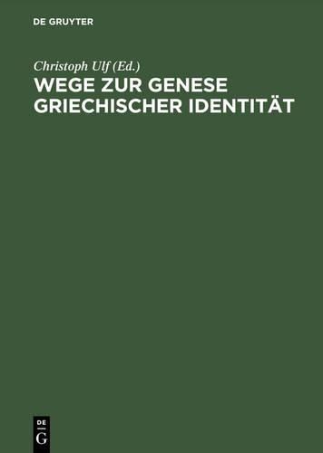 Cover image for Wege Zur Genese Griechischer Identitaet Die Bedeutung Der Frueharchaischen Zeit