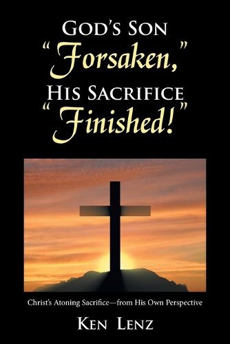 Cover image for God's Son Forsaken, His Sacrifice Finished!