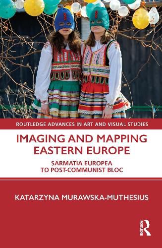 Cover image for Imaging and Mapping Eastern Europe: Sarmatia Europea to Post-Communist Bloc