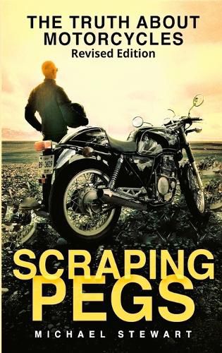 Cover image for Scraping Pegs: The Truth About Motorcycles