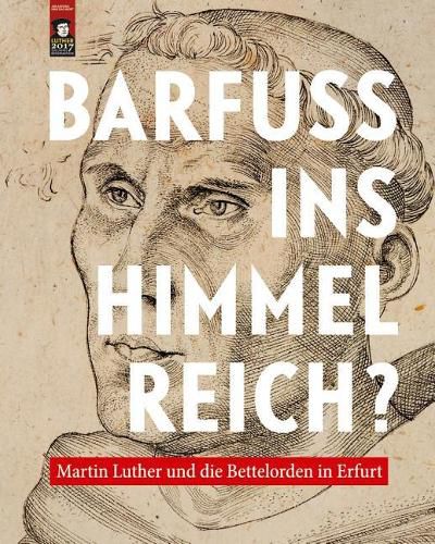 Cover image for Barfuss Ins Himmelreich?: Martin Luther Und Die Bettelorden in Erfurt