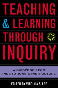 Cover image for Teaching and Learning Through Inquiry: A Guidebook for Institutions and Instructors