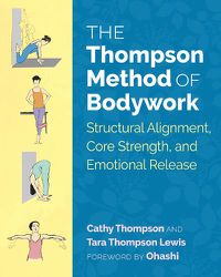 Cover image for The Thompson Method of Bodywork: Structural Alignment, Core Strength, and Emotional Release