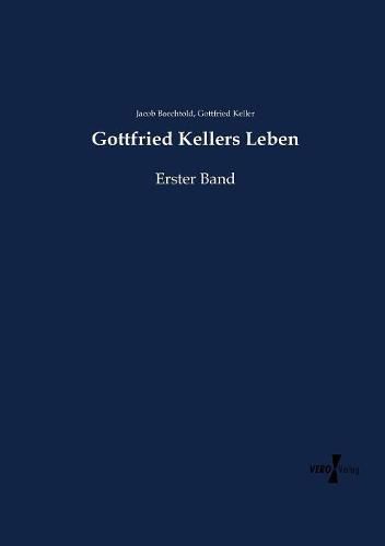 Gottfried Kellers Leben: Erster Band