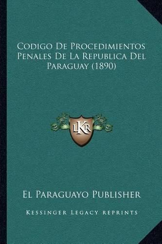 Cover image for Codigo de Procedimientos Penales de La Republica del Paraguay (1890)