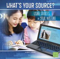 Cover image for What's Your Source?: Using Sources in Your Writing