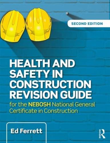 Cover image for Health and Safety in Construction Revision Guide: for the NEBOSH National Certificate in Construction Health and Safety