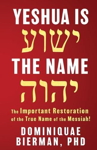 Cover image for Yeshua is the Name: The Important Restoration of the True Name of the Messiah!