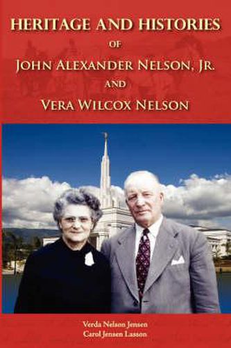 Cover image for Heritage and Histories of John Alexander Nelson and Vera Wilcox Nelson